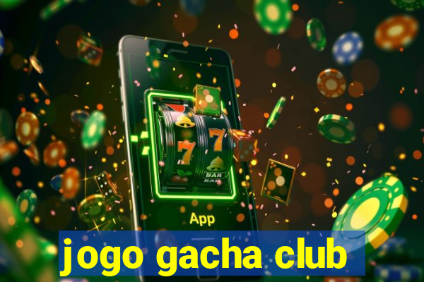 jogo gacha club